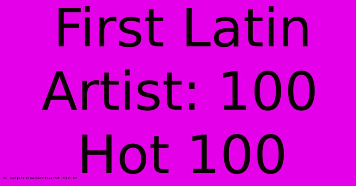 First Latin Artist: 100 Hot 100