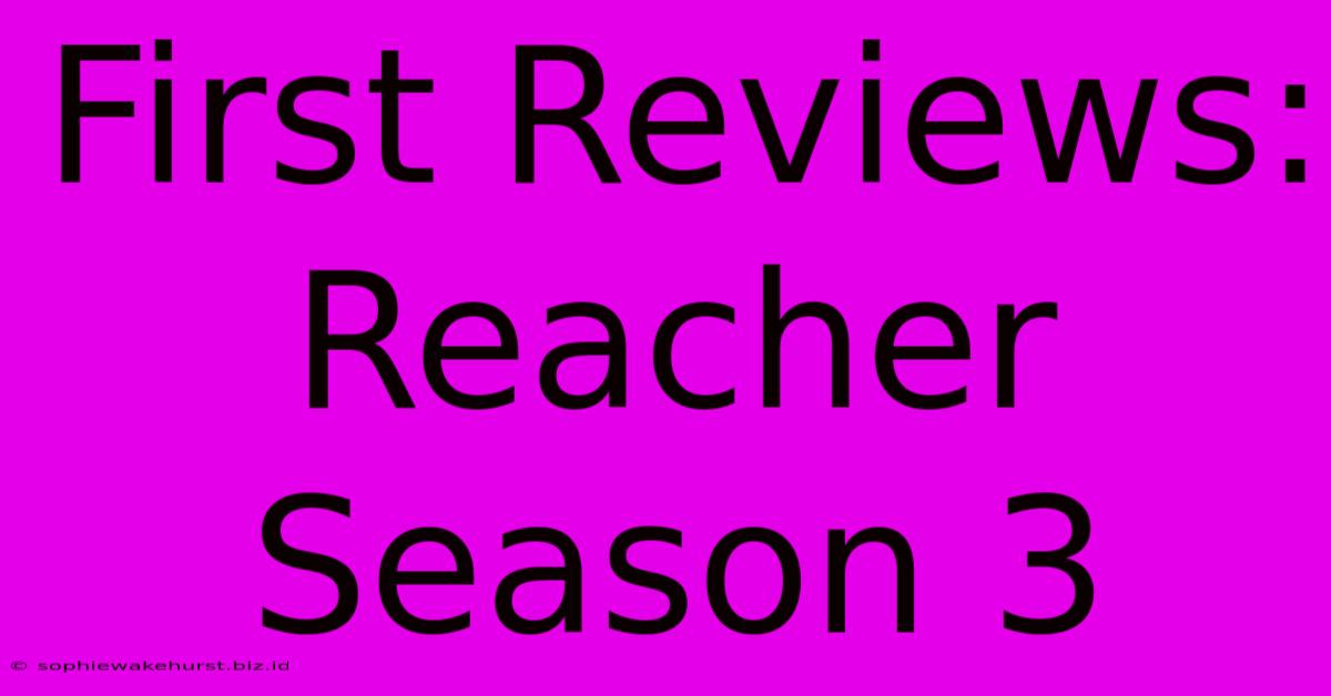 First Reviews: Reacher Season 3