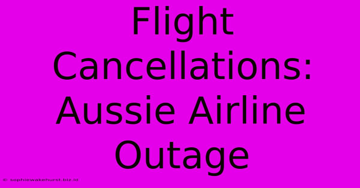 Flight Cancellations: Aussie Airline Outage