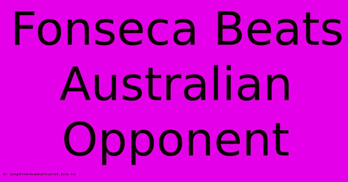 Fonseca Beats Australian Opponent