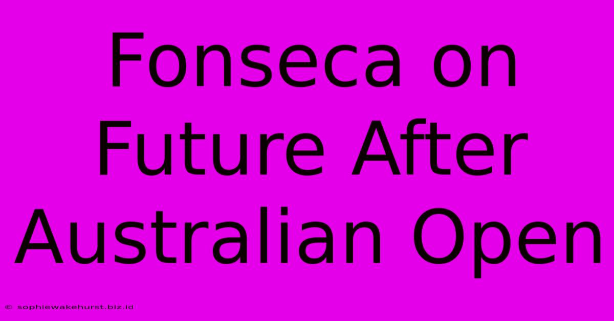 Fonseca On Future After Australian Open