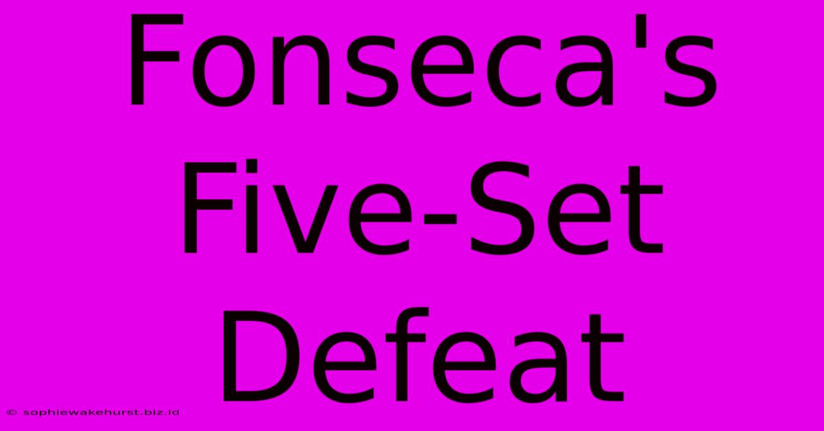 Fonseca's Five-Set Defeat