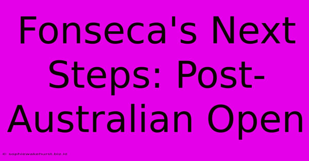 Fonseca's Next Steps: Post-Australian Open