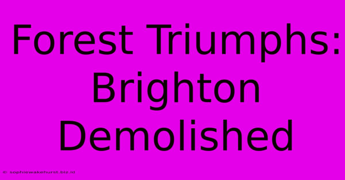 Forest Triumphs: Brighton Demolished