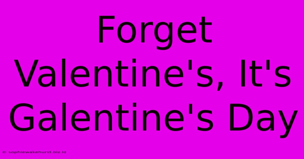 Forget Valentine's, It's Galentine's Day