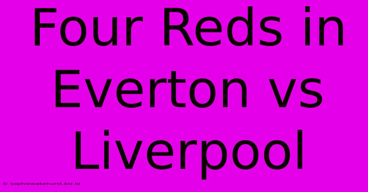 Four Reds In Everton Vs Liverpool