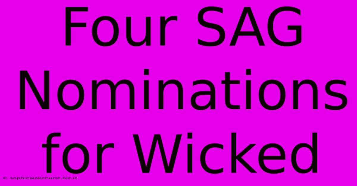 Four SAG Nominations For Wicked