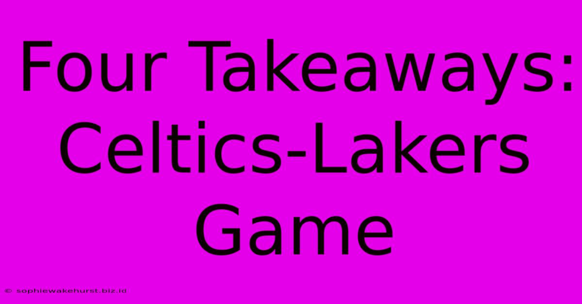 Four Takeaways: Celtics-Lakers Game