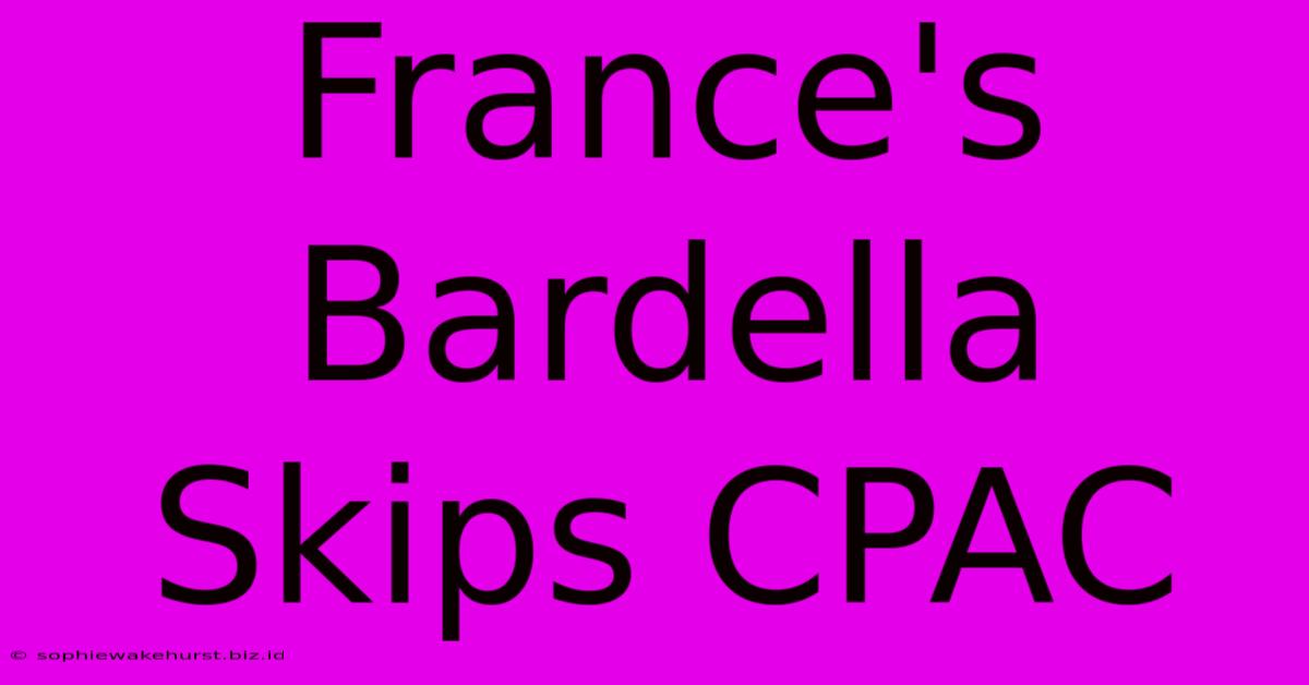 France's Bardella Skips CPAC