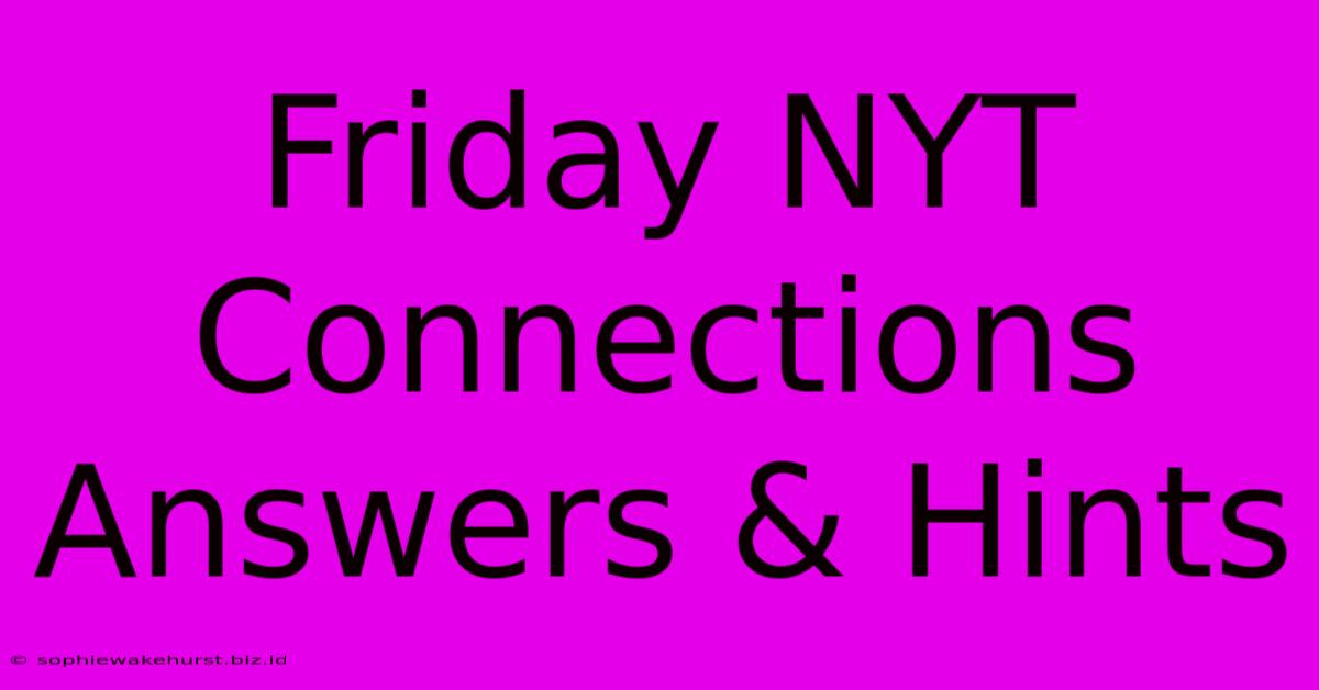 Friday NYT Connections Answers & Hints