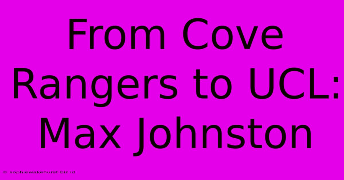 From Cove Rangers To UCL: Max Johnston