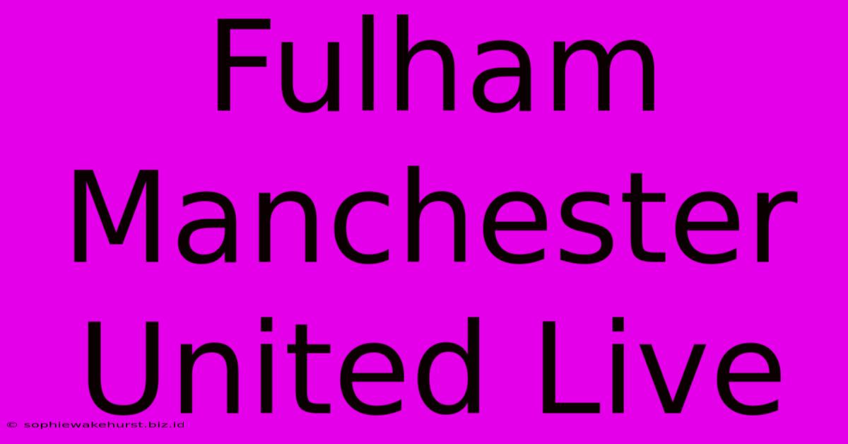 Fulham Manchester United Live