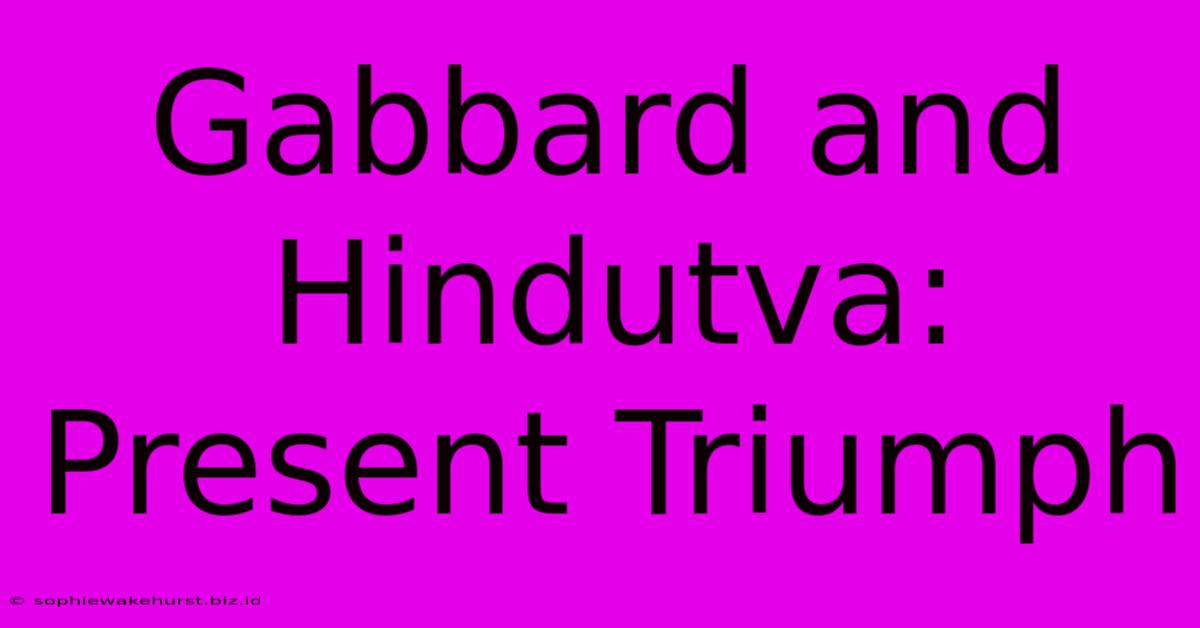 Gabbard And Hindutva: Present Triumph