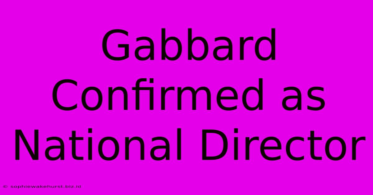 Gabbard Confirmed As National Director