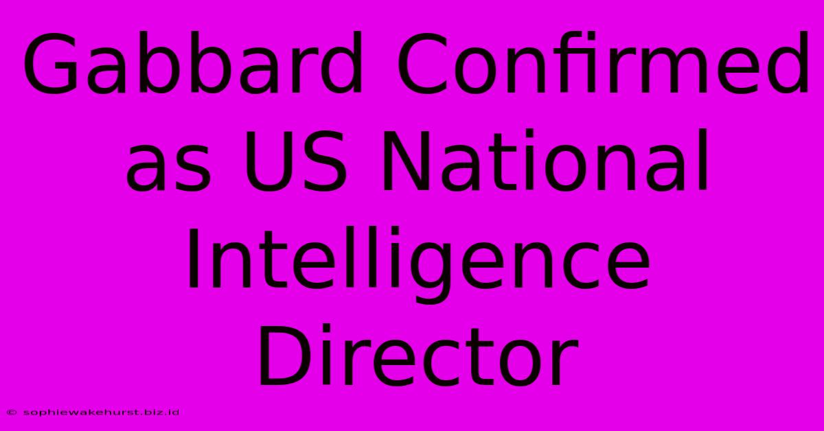 Gabbard Confirmed As US National Intelligence Director