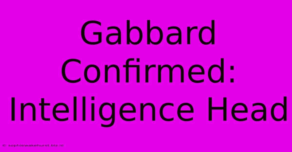 Gabbard Confirmed: Intelligence Head