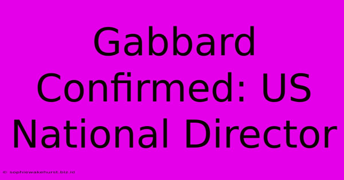 Gabbard Confirmed: US National Director