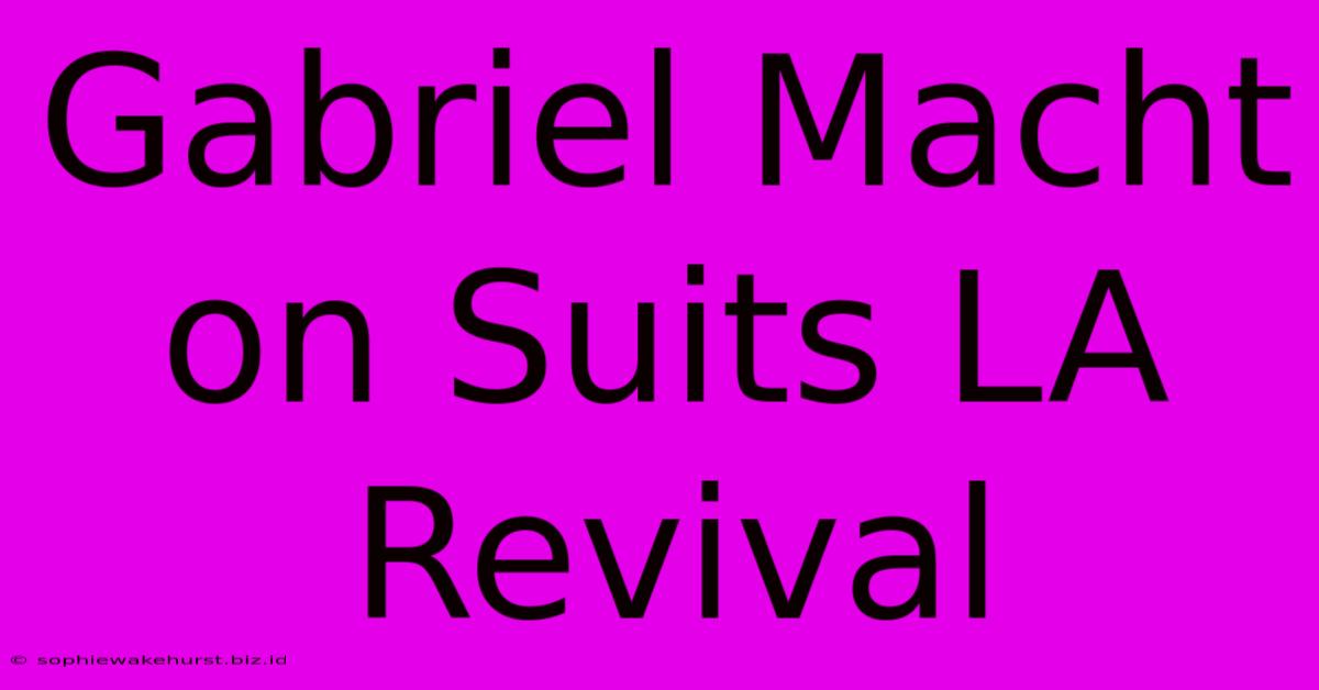 Gabriel Macht On Suits LA Revival