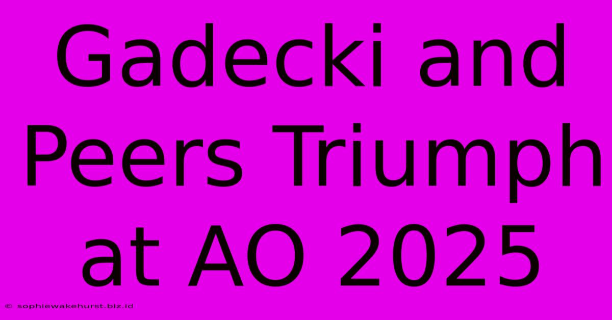 Gadecki And Peers Triumph At AO 2025