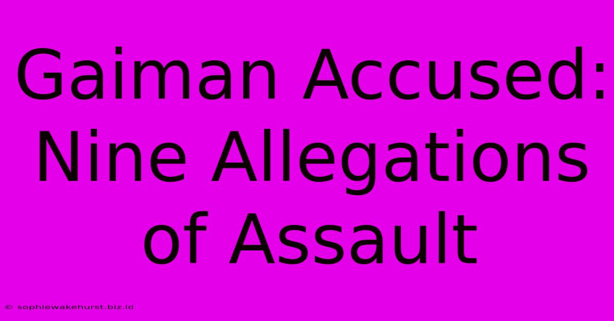 Gaiman Accused: Nine Allegations Of Assault