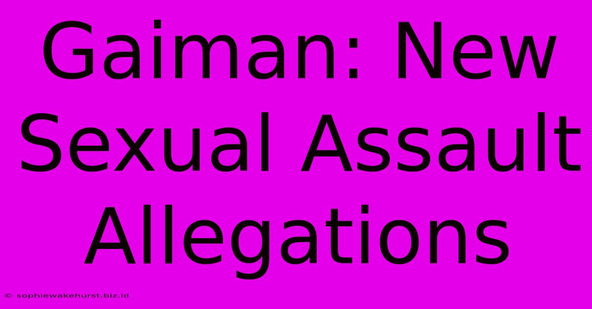 Gaiman: New Sexual Assault Allegations