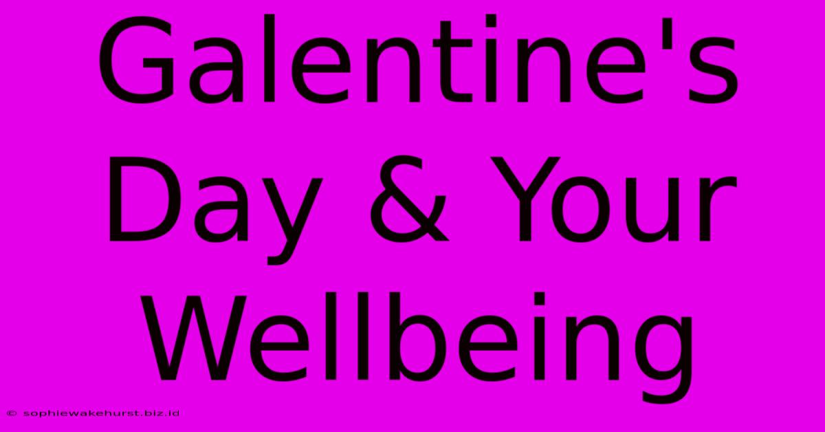 Galentine's Day & Your Wellbeing