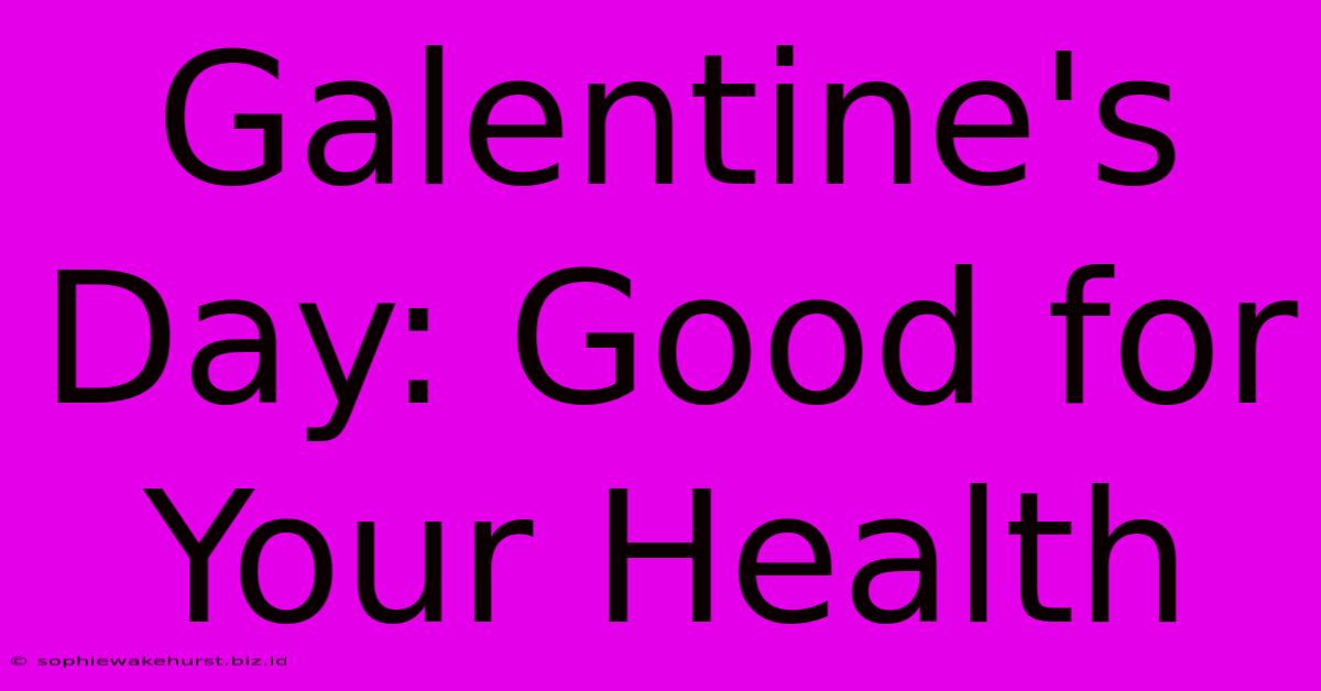 Galentine's Day: Good For Your Health