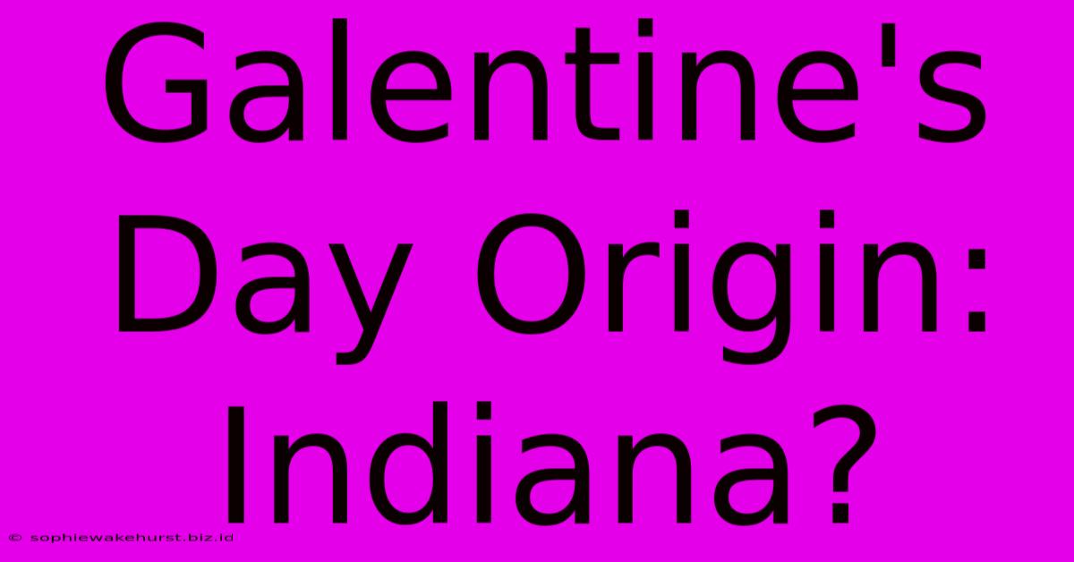 Galentine's Day Origin: Indiana?