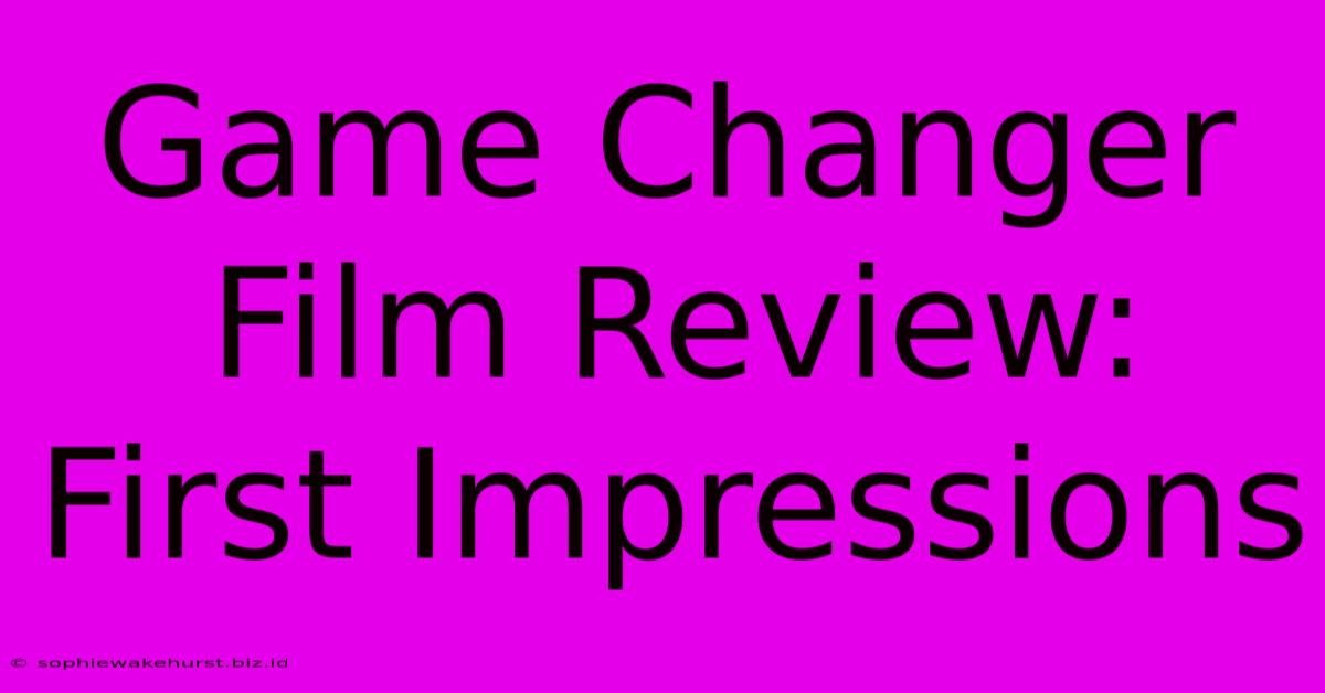 Game Changer Film Review: First Impressions