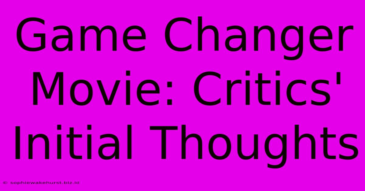 Game Changer Movie: Critics' Initial Thoughts