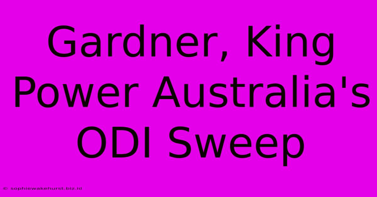 Gardner, King Power Australia's ODI Sweep