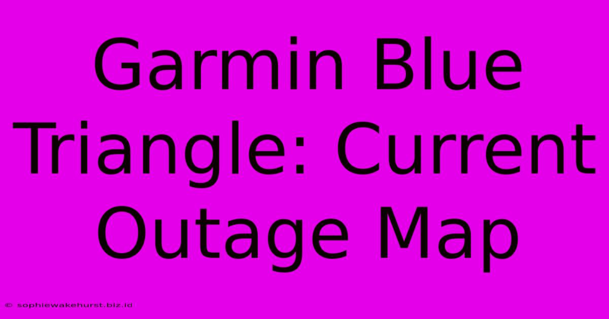 Garmin Blue Triangle: Current Outage Map