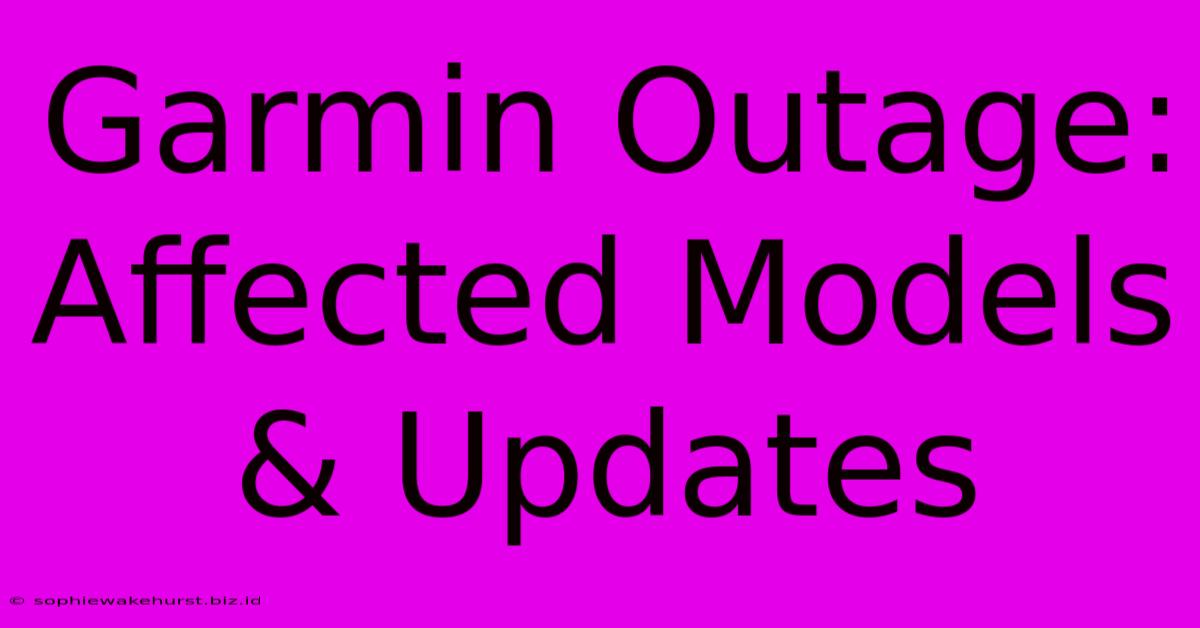 Garmin Outage: Affected Models & Updates