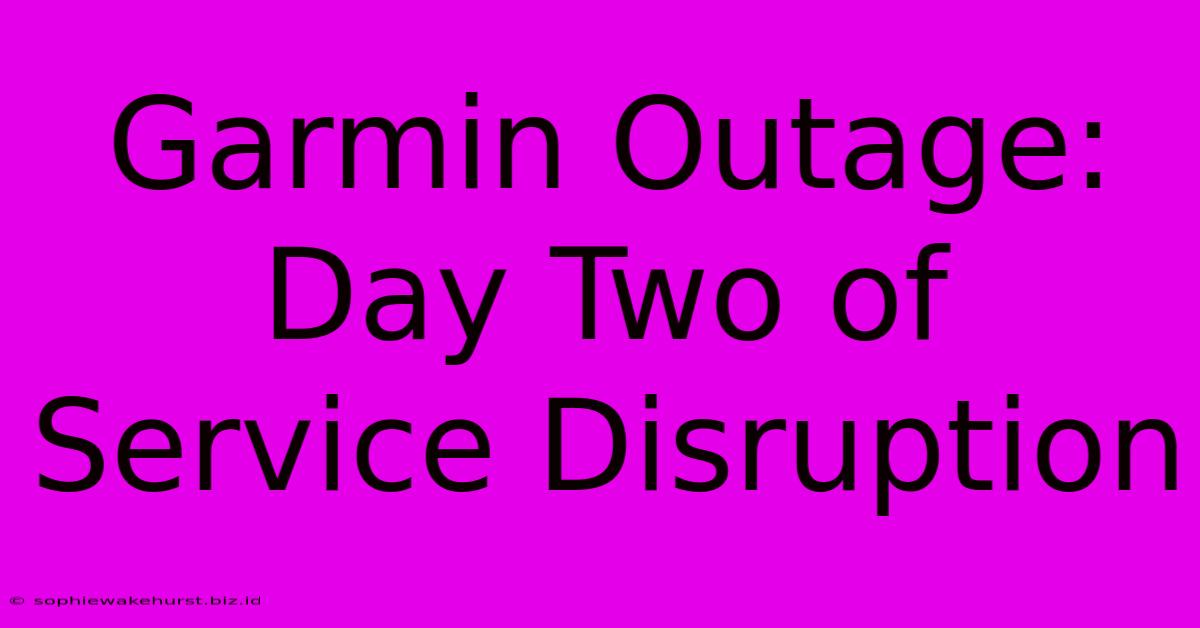 Garmin Outage: Day Two Of Service Disruption