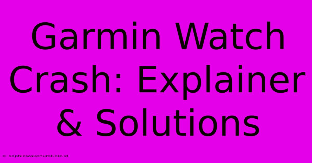 Garmin Watch Crash: Explainer & Solutions