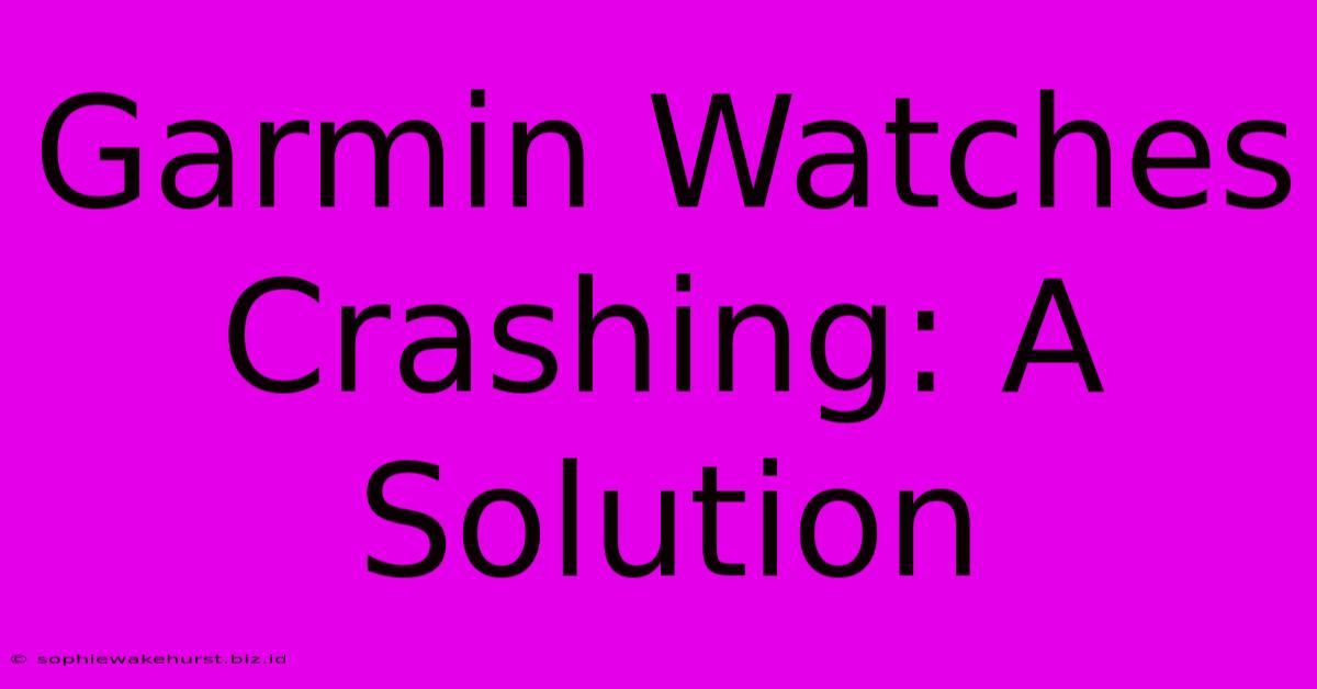 Garmin Watches Crashing: A Solution