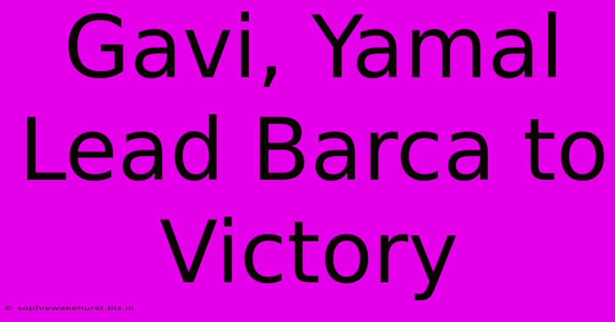 Gavi, Yamal Lead Barca To Victory