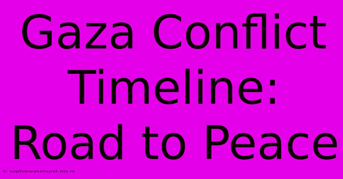 Gaza Conflict Timeline: Road To Peace