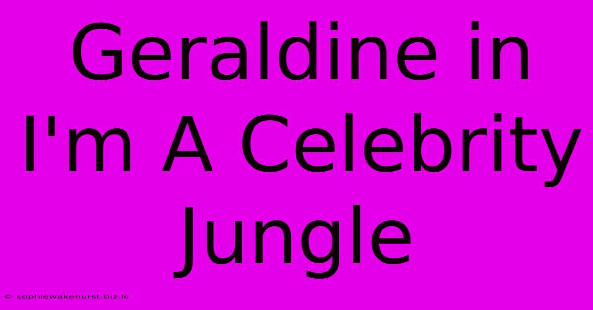 Geraldine In I'm A Celebrity Jungle