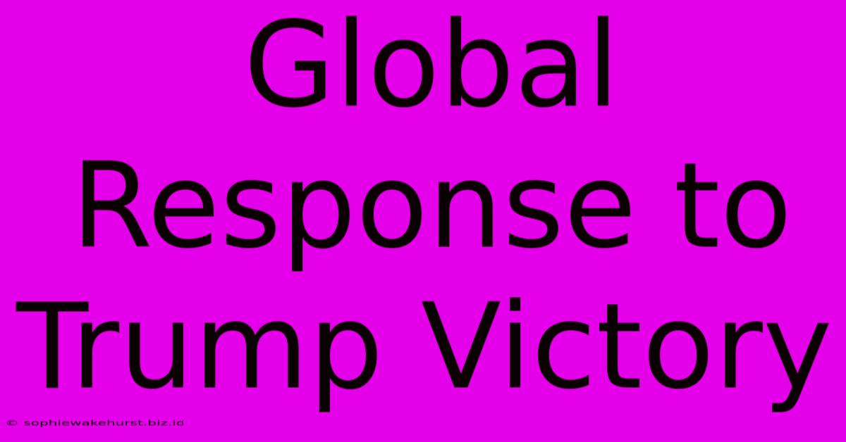 Global Response To Trump Victory