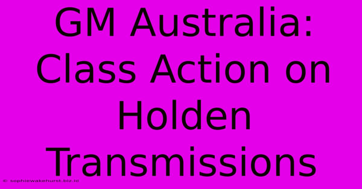 GM Australia: Class Action On Holden Transmissions