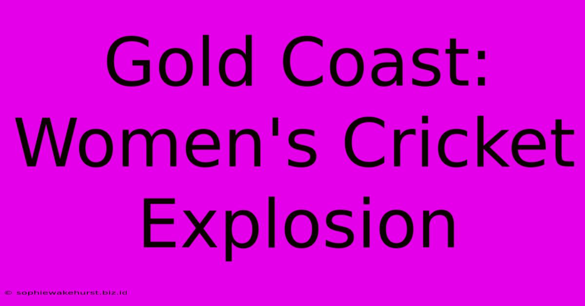 Gold Coast: Women's Cricket Explosion