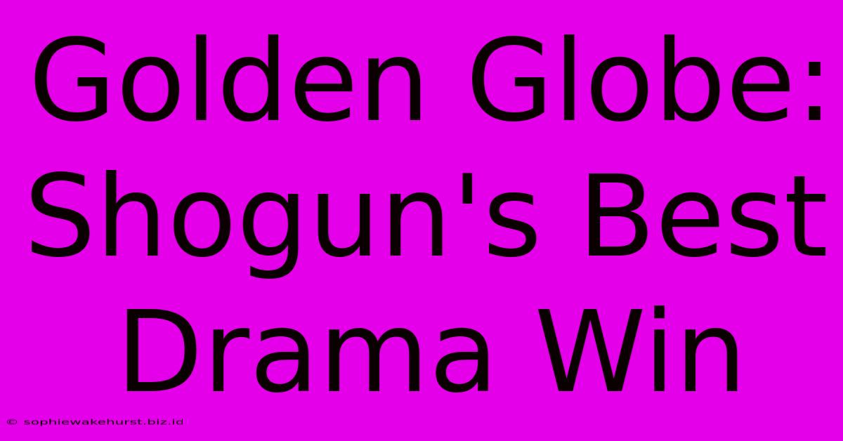 Golden Globe: Shogun's Best Drama Win