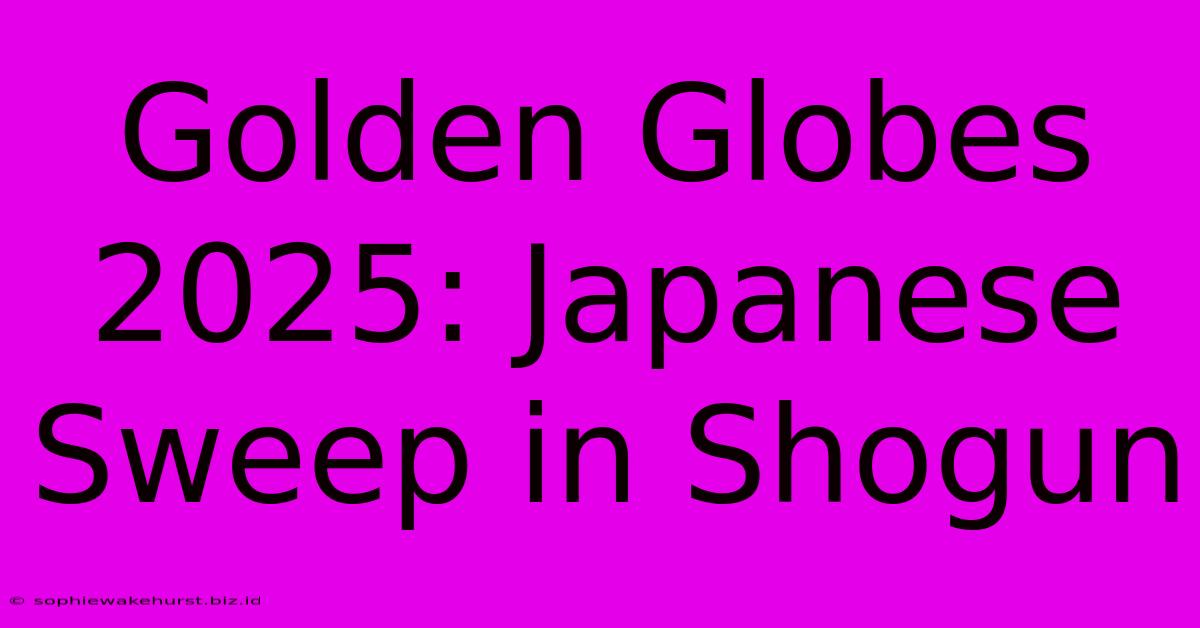 Golden Globes 2025: Japanese Sweep In Shogun