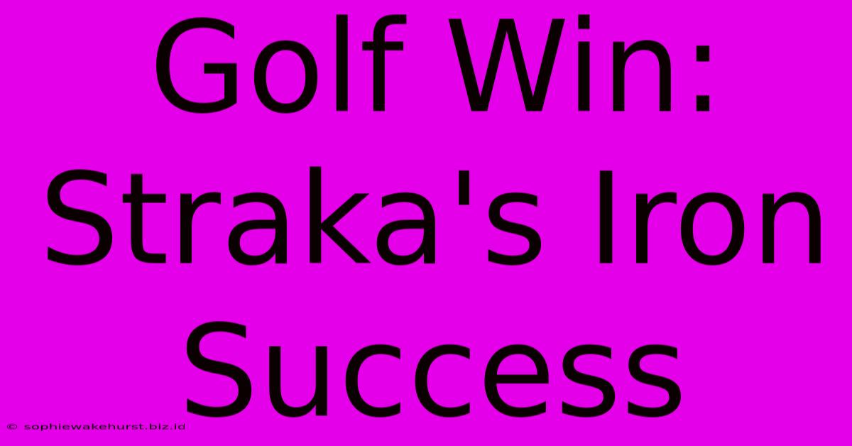 Golf Win: Straka's Iron Success