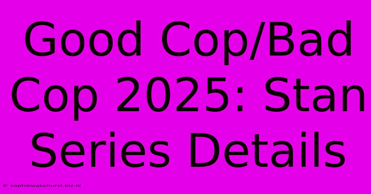 Good Cop/Bad Cop 2025: Stan Series Details