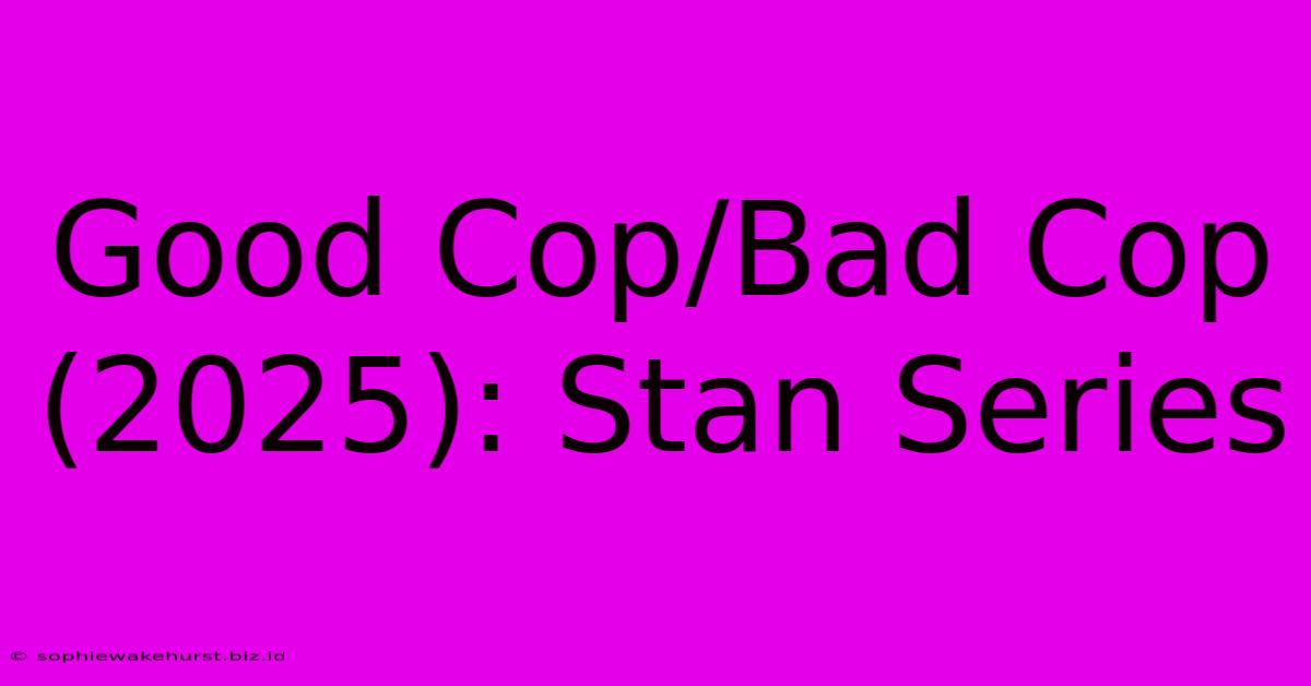 Good Cop/Bad Cop (2025): Stan Series