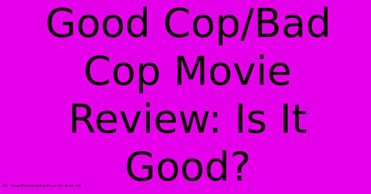 Good Cop/Bad Cop Movie Review: Is It Good?