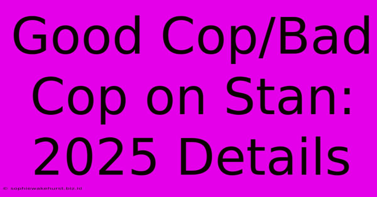 Good Cop/Bad Cop On Stan: 2025 Details