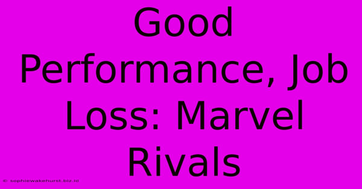 Good Performance, Job Loss: Marvel Rivals